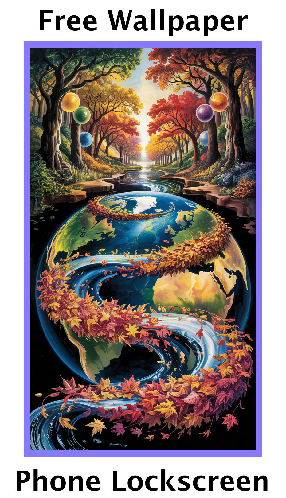 Vibrant surreal phone wallpaper of Earth with a winding river surrounded by autumn leaves and forest with colorful orbs